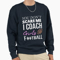 You Dont Scare Me I Coach Football Sweatshirt - Novelty Apparel Unisex - T-Shirt, Sweatshirt, Hoodie