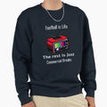 Football Is Life Rest Is Just Sweatshirt - Novelty Apparel Men Women - T-Shirt, Sweatshirt, Hoodie