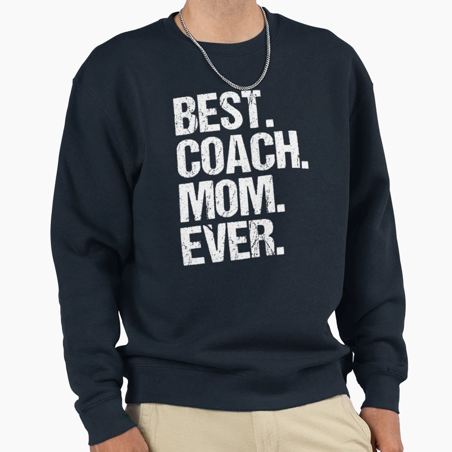 Best Coach Mom Ever22 Sweatshirt - Fun Novelty Design Men Women - T-Shirt, Sweatshirt, Hoodie
