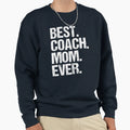 Best Coach Mom Ever22 Sweatshirt - Fun Novelty Design Men Women - T-Shirt, Sweatshirt, Hoodie