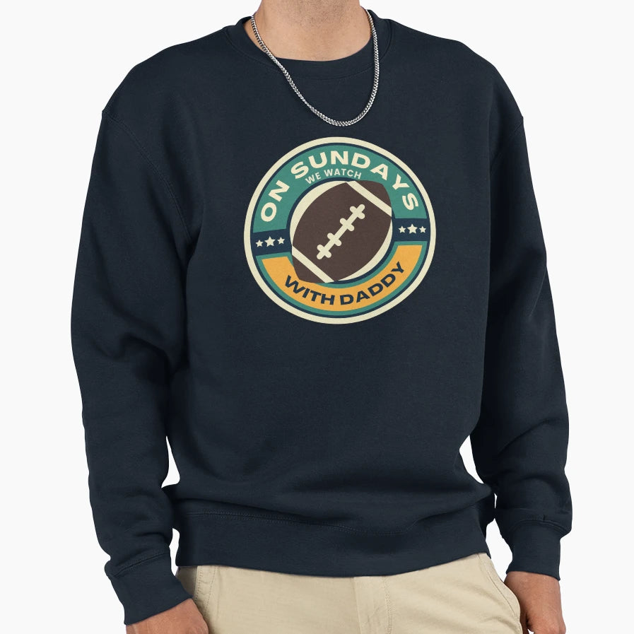 Sundays We Watch Football Daddy Sweatshirt - Trendy Graphic for Adults - T-Shirt, Sweatshirt, Hoodie