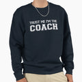 Trust Me Im Coach Sweatshirt - Custom Art Print for Adults - T-Shirt, Sweatshirt, Hoodie