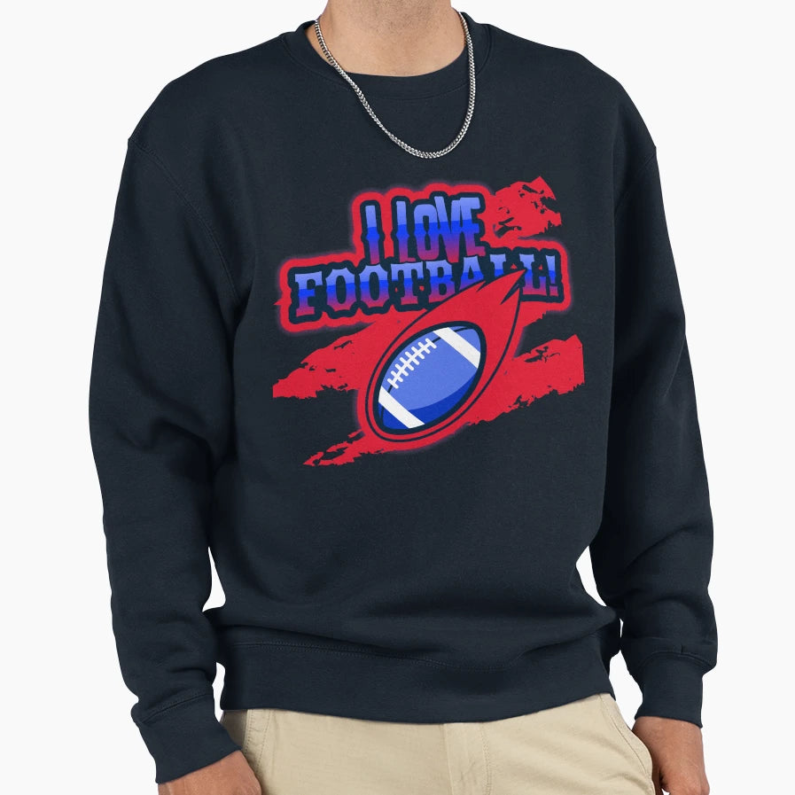 I Love Football Sweatshirt - Streetwear Style Men Women - T-Shirt, Sweatshirt, Hoodie