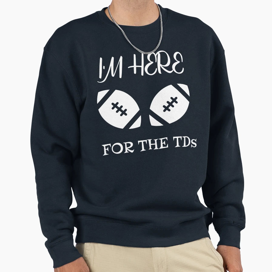Funny Football Im Here Tds Sweatshirt - Custom Art Print for Adults - T-Shirt, Sweatshirt, Hoodie