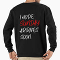I Hope Sunday Arrives Soon Happy Sunday Sweatshirt - Graphic Print Unisex - T-Shirt, Sweatshirt, Hoodie
