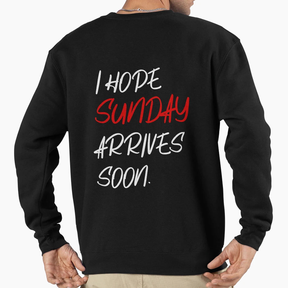 I Hope Sunday Arrives Soon Happy Sunday Sweatshirt - Graphic Print Unisex - T-Shirt, Sweatshirt, Hoodie
