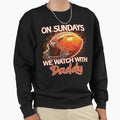 Sunday Football Daddy Fan Sundays We Sweatshirt - Aesthetic Graphic Unisex - T-Shirt, Sweatshirt, Hoodie