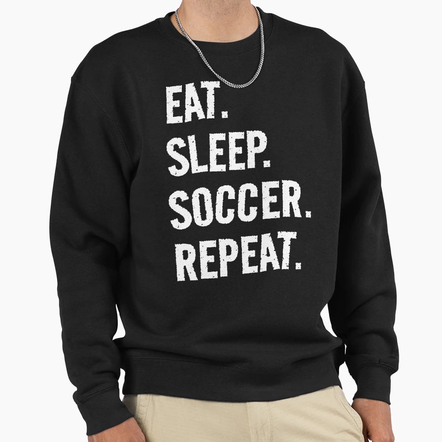 Eat Sleep Soccer Repeat Life Is Sweatshirt - Minimalist Print Men Women - T-Shirt, Sweatshirt, Hoodie