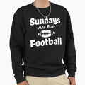 Sundays Are Football Sweatshirt - Custom Art Print for Adults - T-Shirt, Sweatshirt, Hoodie