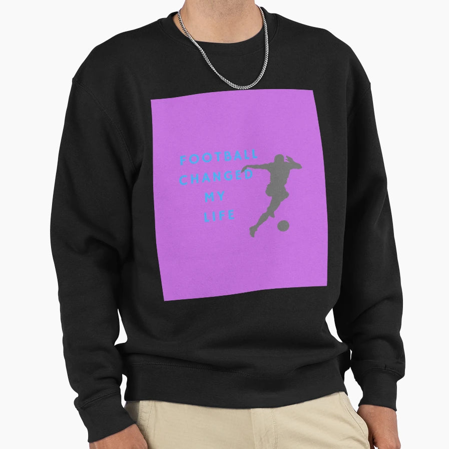 Football Changed My Life Sweatshirt - Casual Everyday Wear Unisex - T-Shirt, Sweatshirt, Hoodie