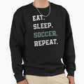 Eat Sleep Soccer Repeat Sweatshirt - Custom Art Print for Adults - T-Shirt, Sweatshirt, Hoodie