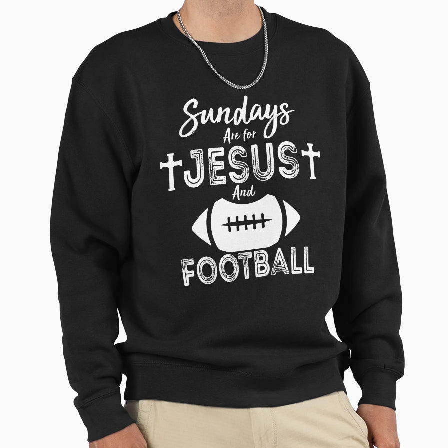 Sundays Are Jesus And Football Sweatshirt - Casual Everyday Wear Unisex - T-Shirt, Sweatshirt, Hoodie