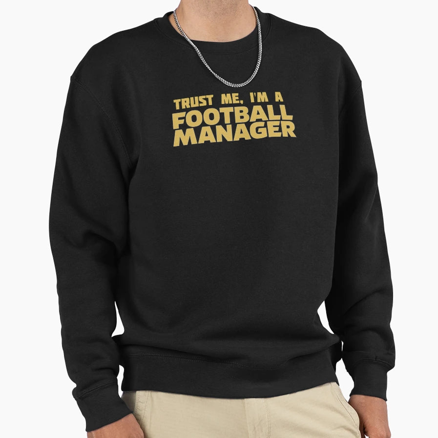 Trust Me Im Football Manager Gold Sweatshirt - Unique Graphic Unisex - T-Shirt, Sweatshirt, Hoodie