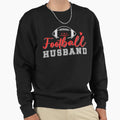 Football Husband Sweatshirt - Casual Everyday Wear Men Women - T-Shirt, Sweatshirt, Hoodie