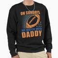 Sunday Football Daddy Fan Sweatshirt - Casual Everyday Wear Men Women - T-Shirt, Sweatshirt, Hoodie