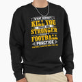 Doesnt Kill You Except Football T-Shirt - Unique Graphic Men Women - T-Shirt, Sweatshirt, Hoodie