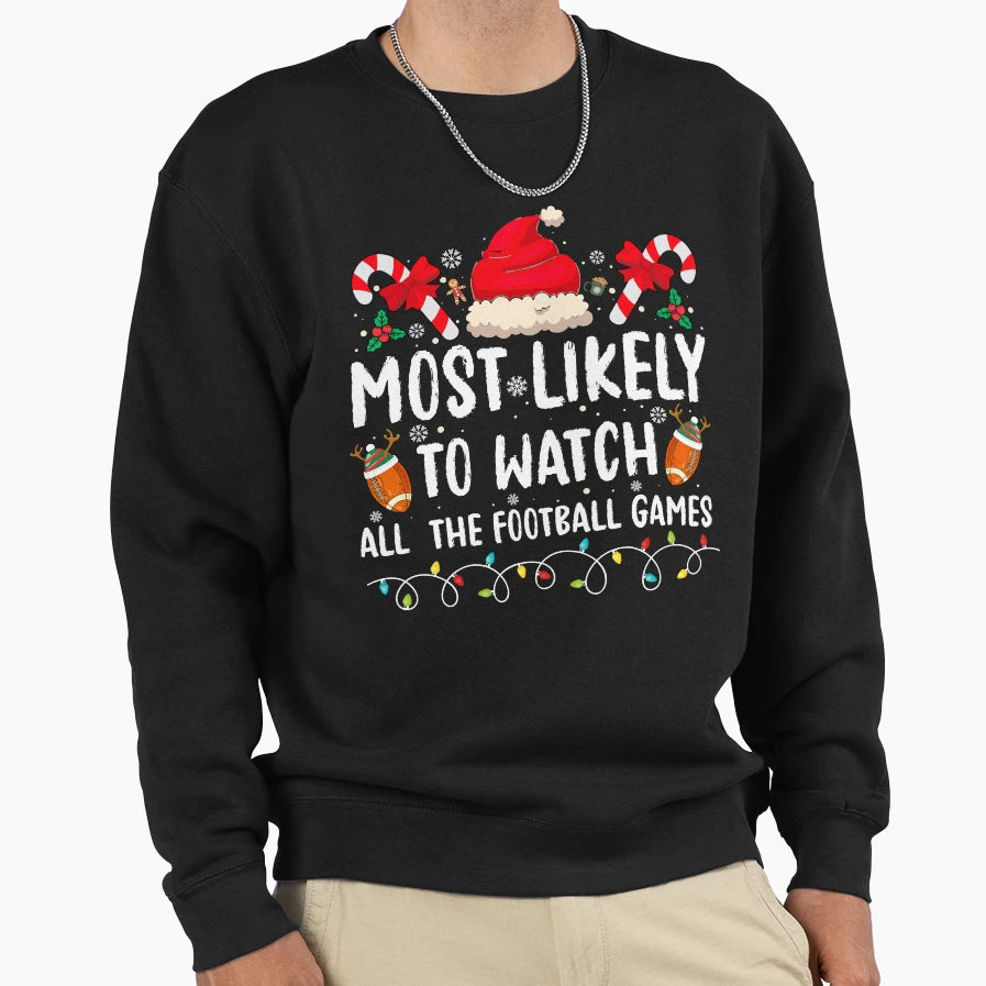 Most Likely To Watch All Football Sweatshirt - Novelty Apparel Unisex - T-Shirt, Sweatshirt, Hoodie