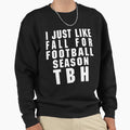 I Just Like Fall Football Season Sweatshirt - Streetwear Style for Adults - T-Shirt, Sweatshirt, Hoodie