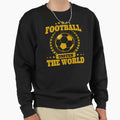 Football Unites World Sweatshirt - Streetwear Style Men Women - T-Shirt, Sweatshirt, Hoodie
