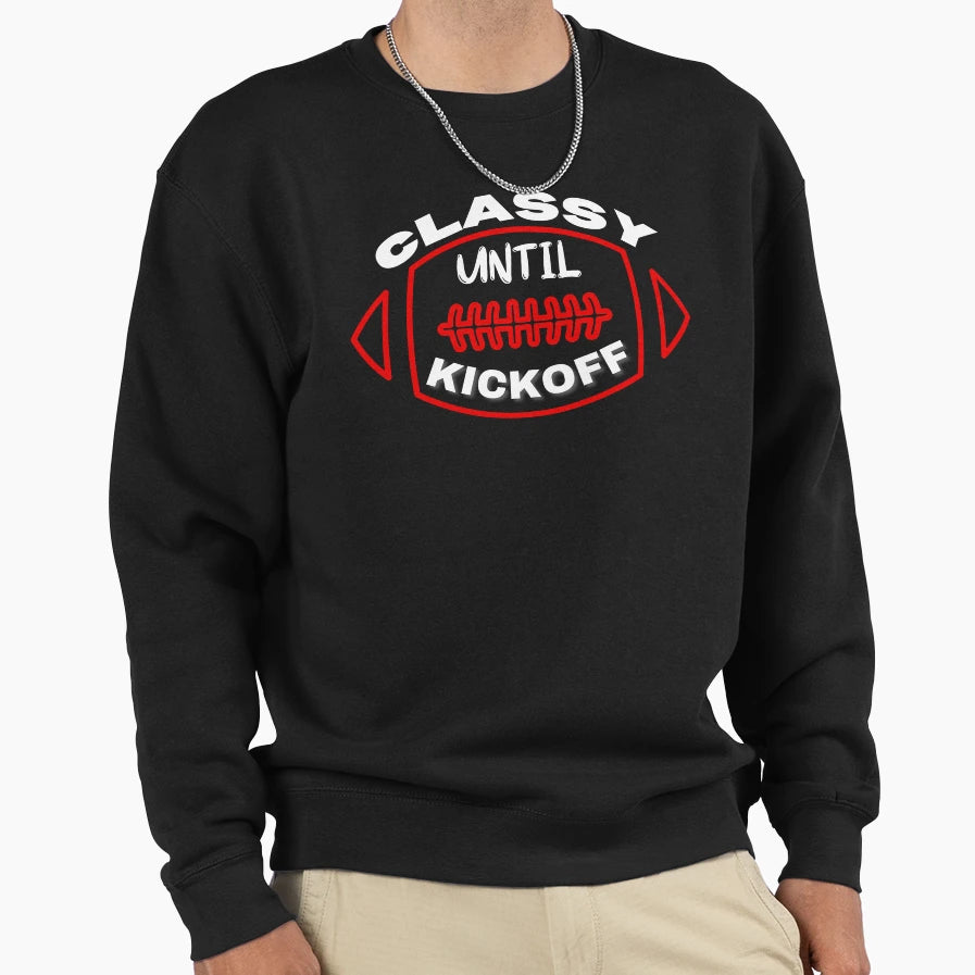 Classy Until Kickoff Sweatshirt - Aesthetic Graphic for Adults - T-Shirt, Sweatshirt, Hoodie