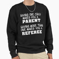Parent Is Referee Sweatshirt - Unique Graphic for Adults - T-Shirt, Sweatshirt, Hoodie