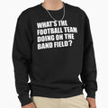 Whats Football Team Doing School Sweatshirt - Unique Graphic Men Women - T-Shirt, Sweatshirt, Hoodie