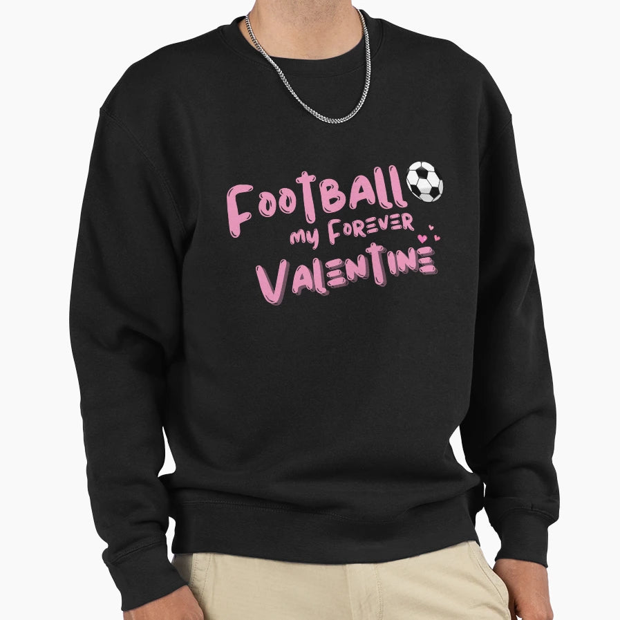 Football My Forever Valentine Sweatshirt - Unique Graphic Men Women - T-Shirt, Sweatshirt, Hoodie