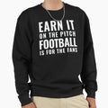 Earn It Pitch Football Is Fans Sweatshirt - Minimalist Print Men Women - T-Shirt, Sweatshirt, Hoodie
