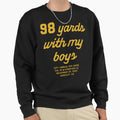 98 Yards My Sweatshirt - Trendy Graphic Men Women - T-Shirt, Sweatshirt, Hoodie