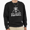 Eat Sleep Football Sweatshirt - Casual Everyday Wear Men Women - T-Shirt, Sweatshirt, Hoodie