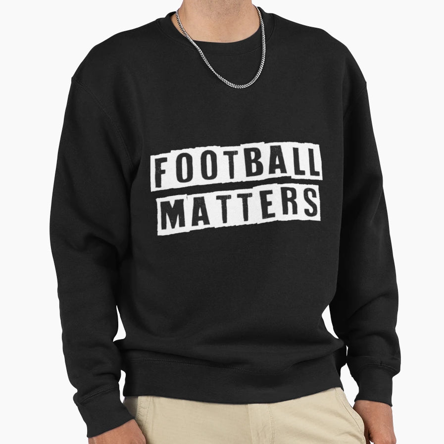 Copy Football Matters Fantastic Sweatshirt - Minimalist Print Unisex - T-Shirt, Sweatshirt, Hoodie