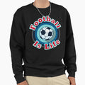 Football Is Life Sweatshirt - Minimalist Print for Adults - T-Shirt, Sweatshirt, Hoodie