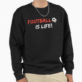 Football Is Life Sweatshirt - Aesthetic Graphic Unisex - T-Shirt, Sweatshirt, Hoodie