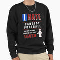 I Hate Fantasy Football Sweatshirt - Custom Art Print for Adults - T-Shirt, Sweatshirt, Hoodie