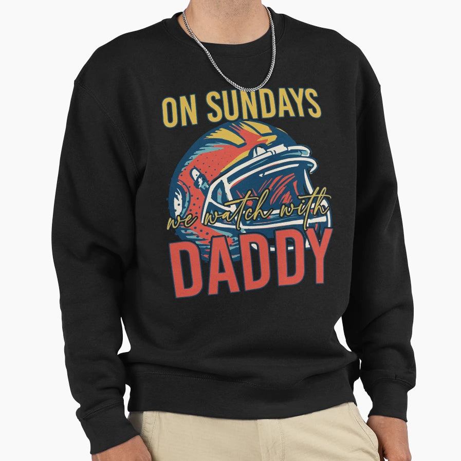 Sunday Football Daddy Fan Sundays We Sweatshirt - Custom Art Print Unisex - T-Shirt, Sweatshirt, Hoodie