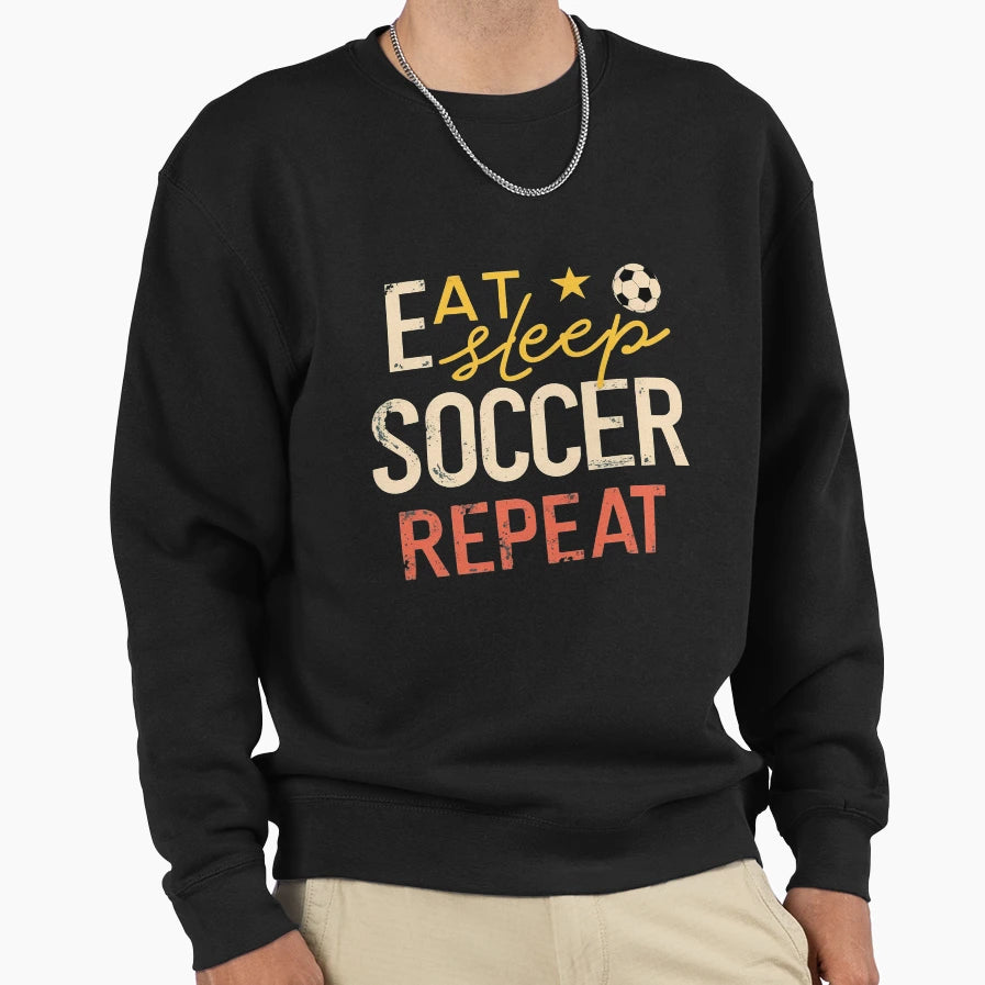 Eat Sleep Soccer Repeat Soccer Life Sweatshirt - Trendy Graphic for Adults - T-Shirt, Sweatshirt, Hoodie