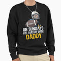 Sunday Football Daddy Fan Sundays We Sweatshirt - Streetwear Style Unisex - T-Shirt, Sweatshirt, Hoodie