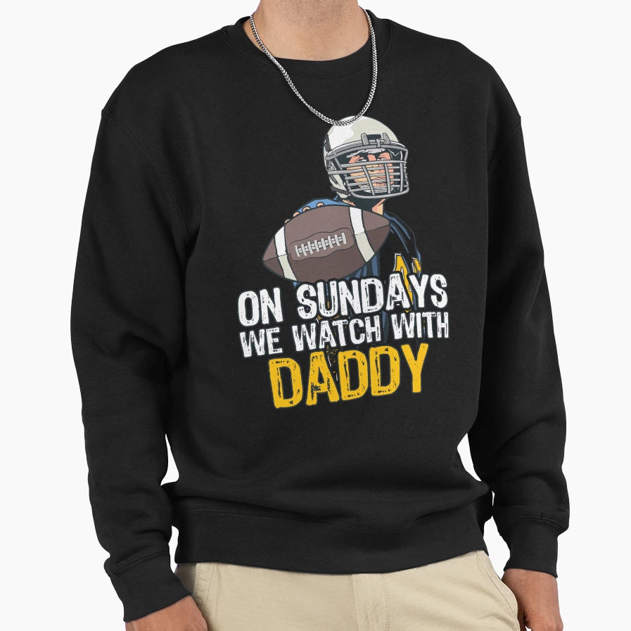 Sunday Football Daddy Fan Sundays We Sweatshirt - Streetwear Style Unisex - T-Shirt, Sweatshirt, Hoodie
