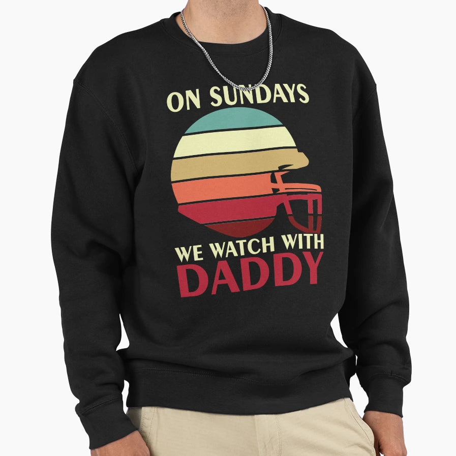 Sunday Football Daddy Fan Sundays We Sweatshirt - Graphic Print for Adults - T-Shirt, Sweatshirt, Hoodie