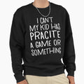 I Cant My Has Practice Game Or Sweatshirt - Minimalist Print for Adults - T-Shirt, Sweatshirt, Hoodie