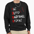 Eat Sleep Baseball Repeat Sweatshirt - Casual Everyday Wear Men Women - T-Shirt, Sweatshirt, Hoodie