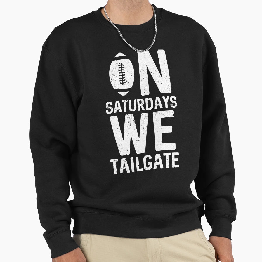 Saturdays We Tailgate Sweatshirt - Graphic Print Men Women - T-Shirt, Sweatshirt, Hoodie