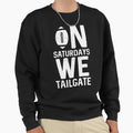 Saturdays We Tailgate Sweatshirt - Graphic Print Men Women - T-Shirt, Sweatshirt, Hoodie