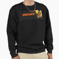 Friday Sweatshirt - Custom Art Print Men Women - T-Shirt, Sweatshirt, Hoodie