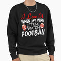 I Love It When My Wife Lets Me Sweatshirt - Unique Graphic for Adults - T-Shirt, Sweatshirt, Hoodie