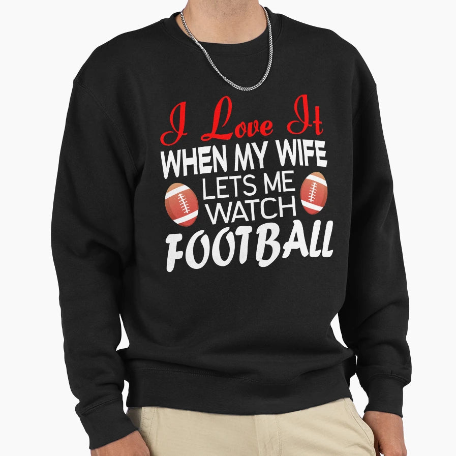 I Love It When My Wife Lets Me Sweatshirt - Unique Graphic for Adults - T-Shirt, Sweatshirt, Hoodie