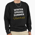 Winter Spring Summer Football Sweatshirt - Novelty Apparel for Adults - T-Shirt, Sweatshirt, Hoodie