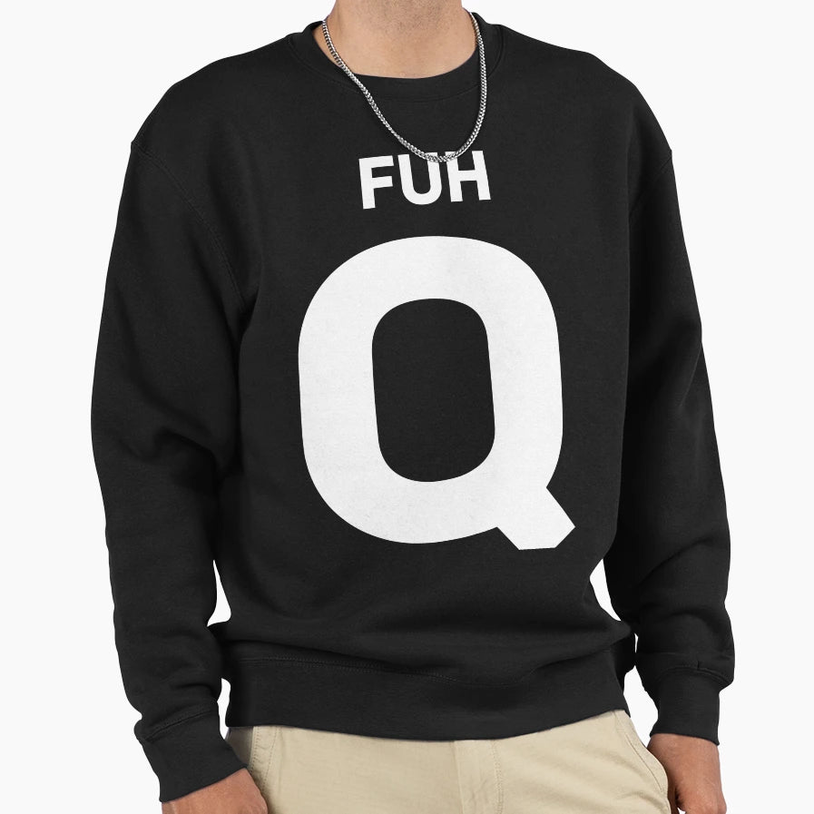 Fuh Q Sweatshirt - Aesthetic Graphic for Adults - T-Shirt, Sweatshirt, Hoodie