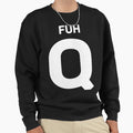 Fuh Q Sweatshirt - Aesthetic Graphic for Adults - T-Shirt, Sweatshirt, Hoodie