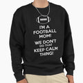 Football Mom We Dont Do That Keep Sweatshirt - Aesthetic Graphic Men Women - T-Shirt, Sweatshirt, Hoodie